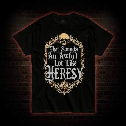 Sounds Like Heresy T-shirt