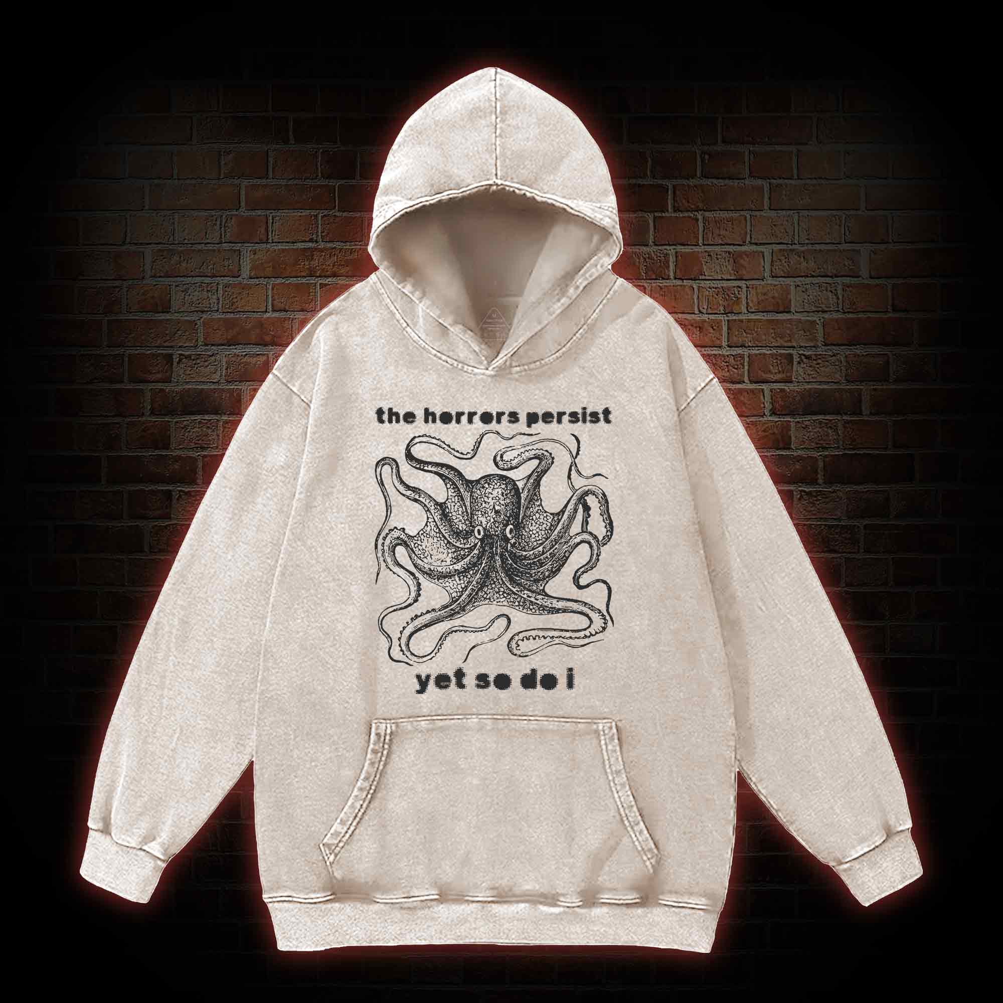 The Horrors Persist Yet So Do I Washed Hoodie