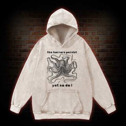 The Horrors Persist Yet So Do I Washed Hoodie
