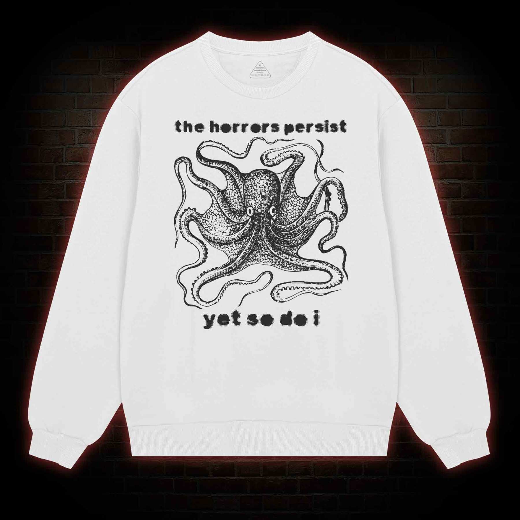 The Horrors Persist Yet So Do I  Sweatshirt