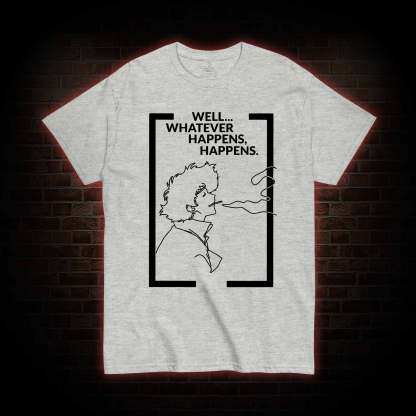 Whatever Happens Happens T-shirt 