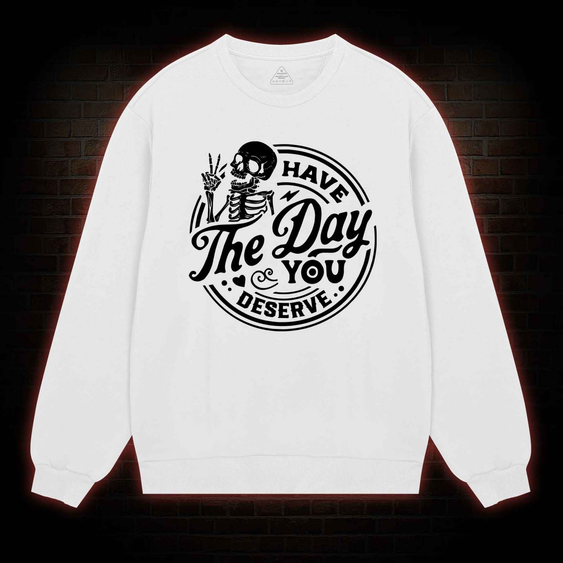 Have The Day You Deserve Sweatshirt