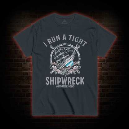 I Run a Tight Shipwreck T-shirt 