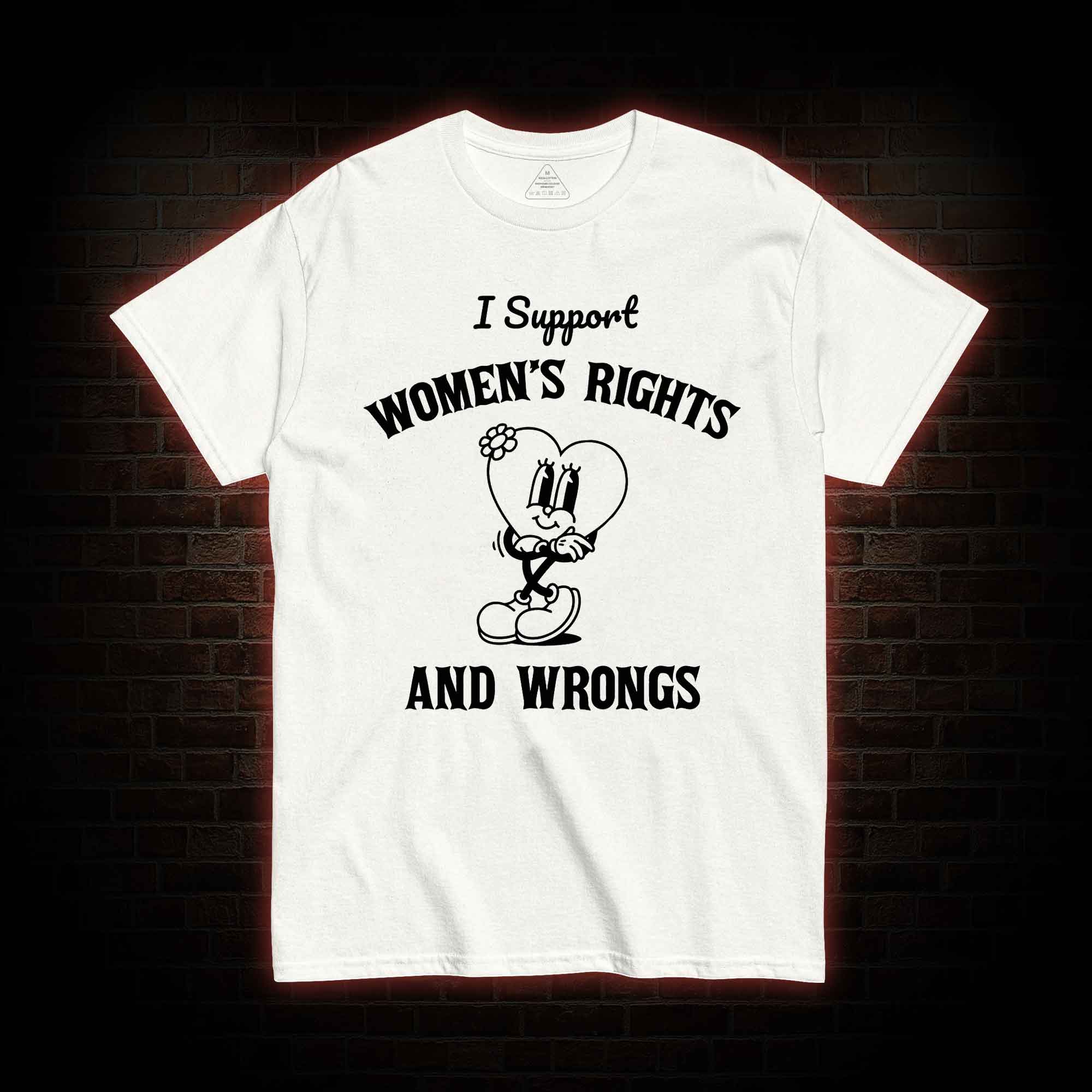 I Support Women's Rights and Wrongs T-shirt 