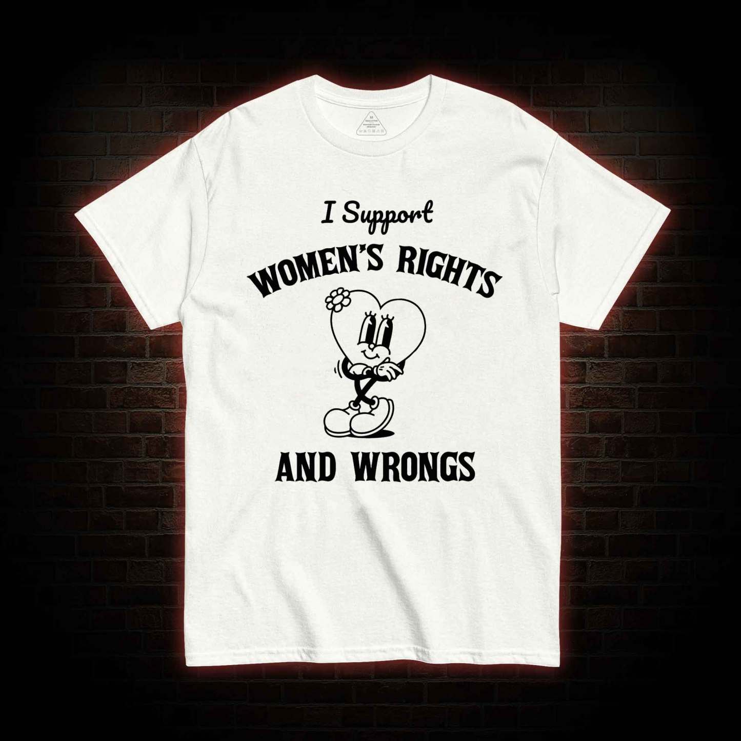 I Support Women's Rights and Wrongs T-shirt 
