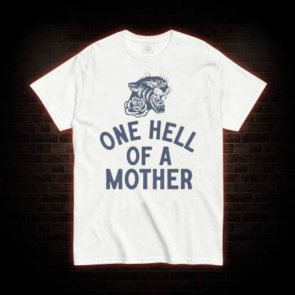 One Hell of A Mother T-shirt