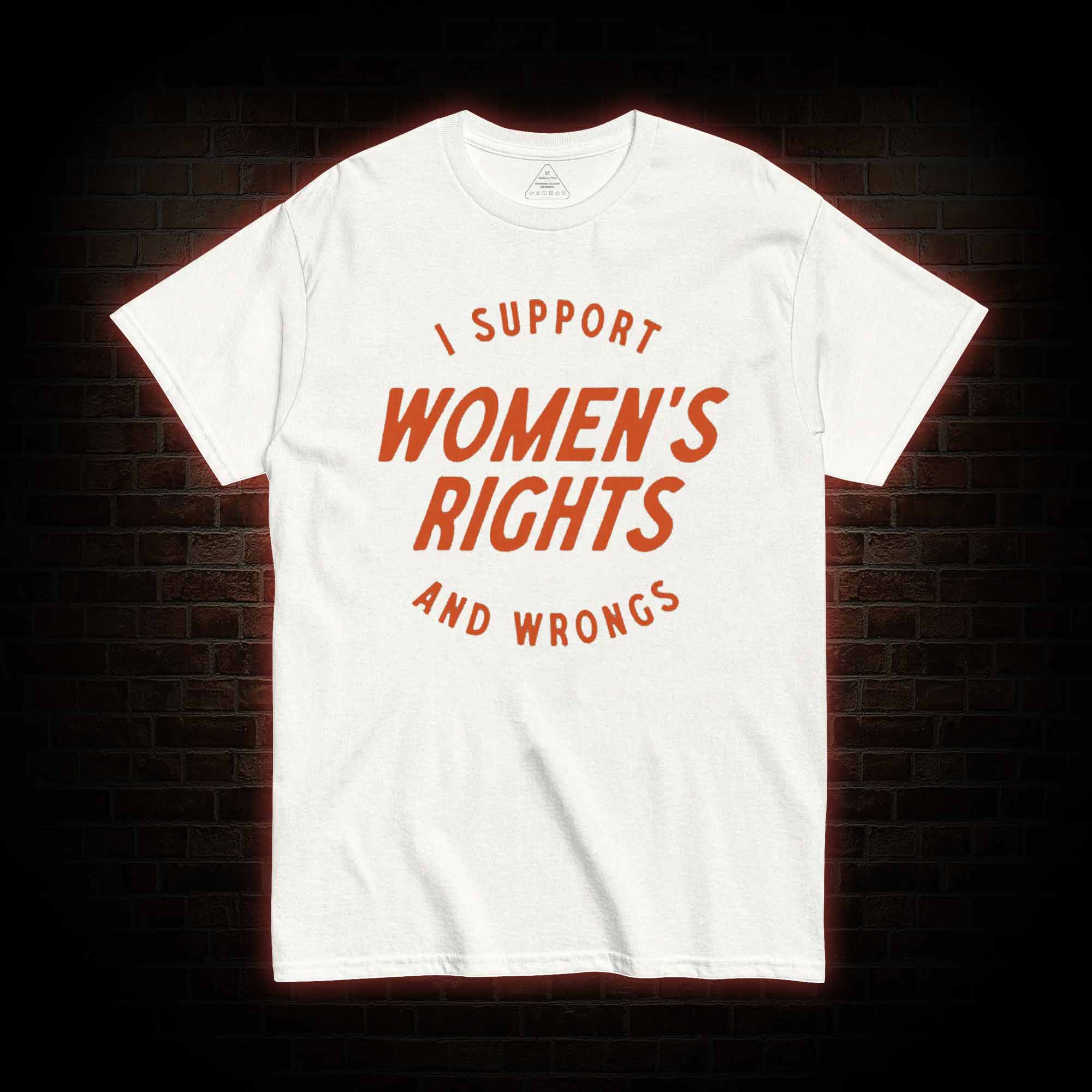 I Support Womens Rights and Wrongs T-shirt