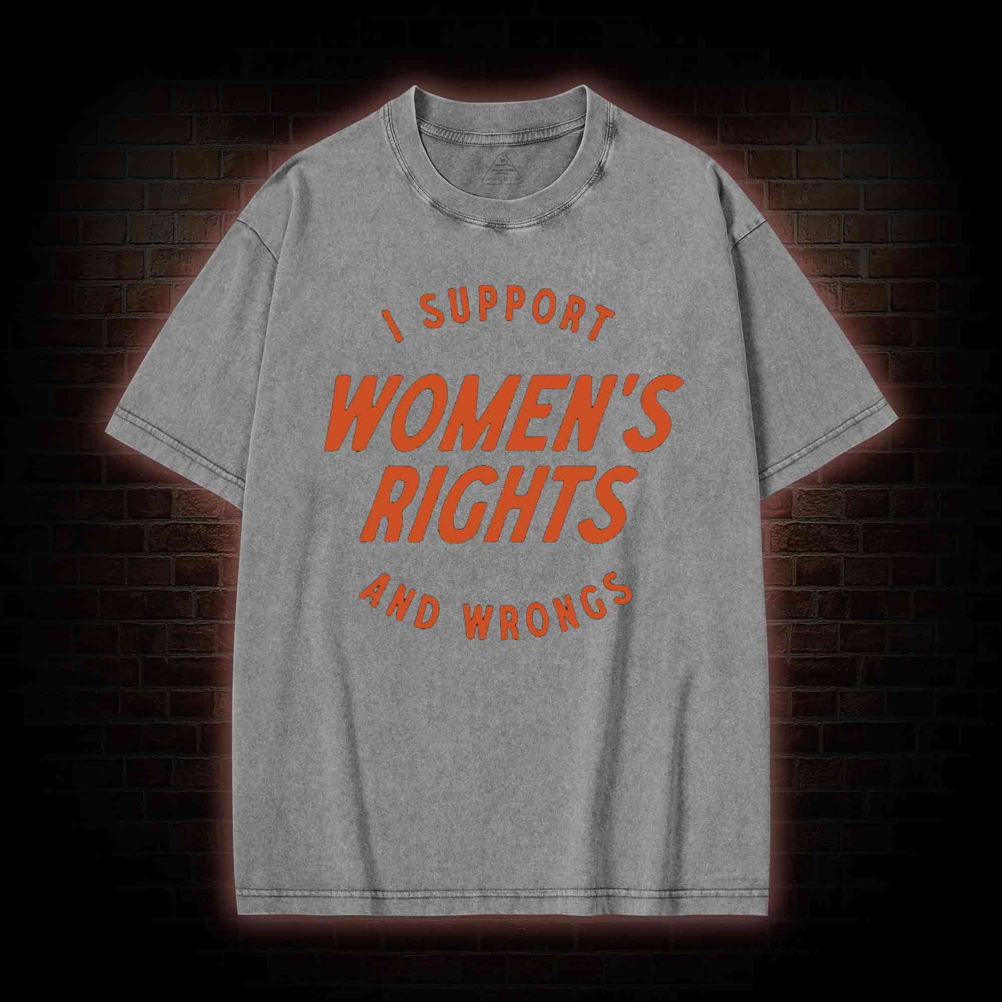 I Support Womens Rights and Wrongs Washed T-shirt