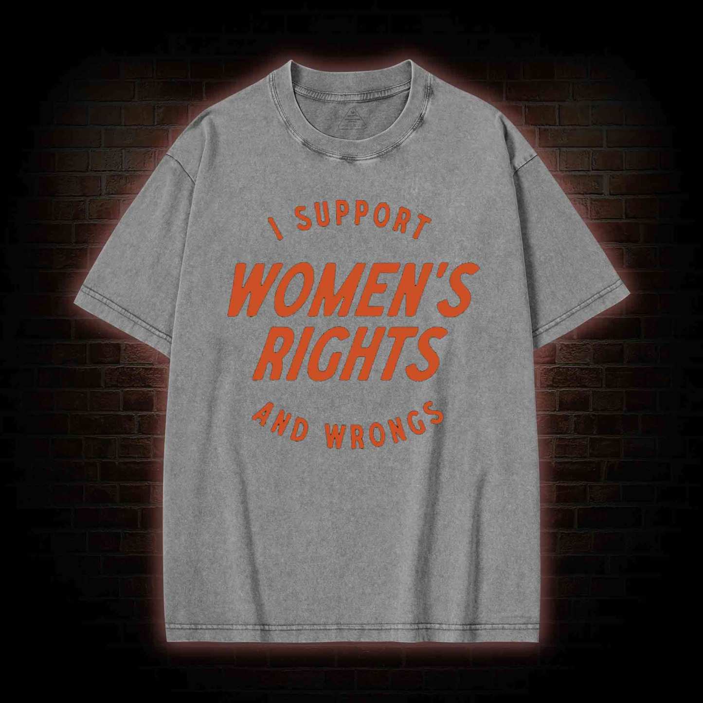 I Support Womens Rights and Wrongs Washed T-shirt