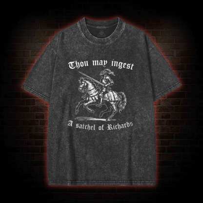 Thou May Ingest A Satchel of Richard Washed T-shirt