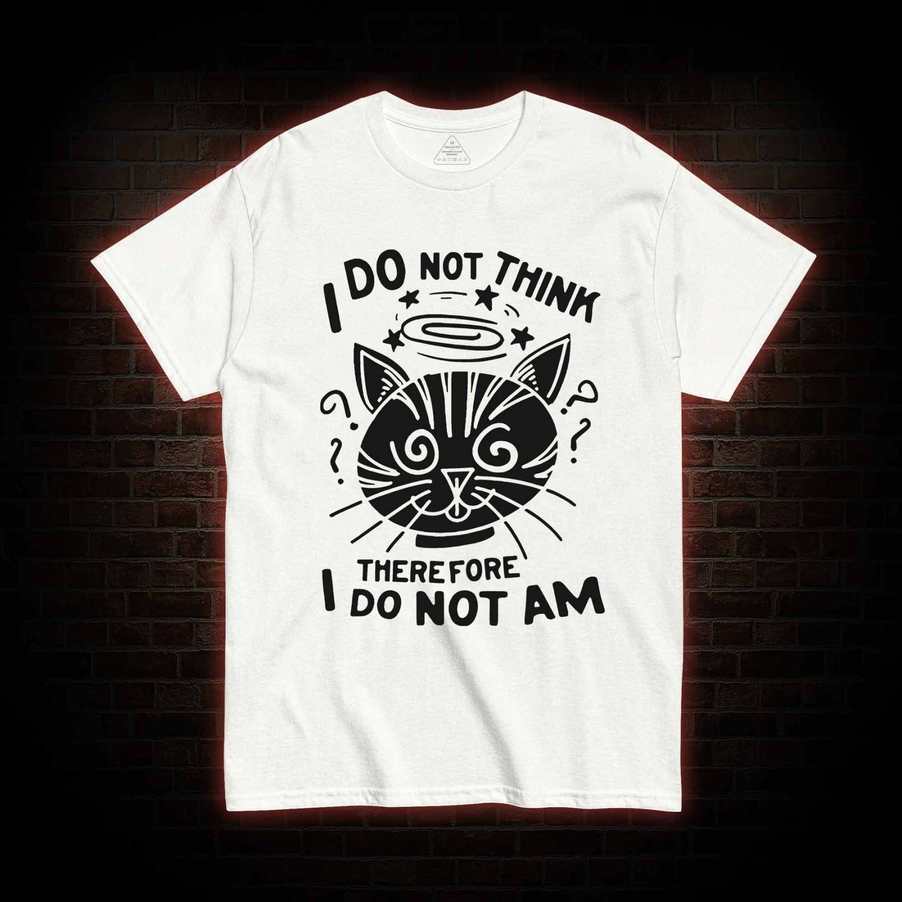 I Do Not Think Therefore I Do Not Am T-Shirt