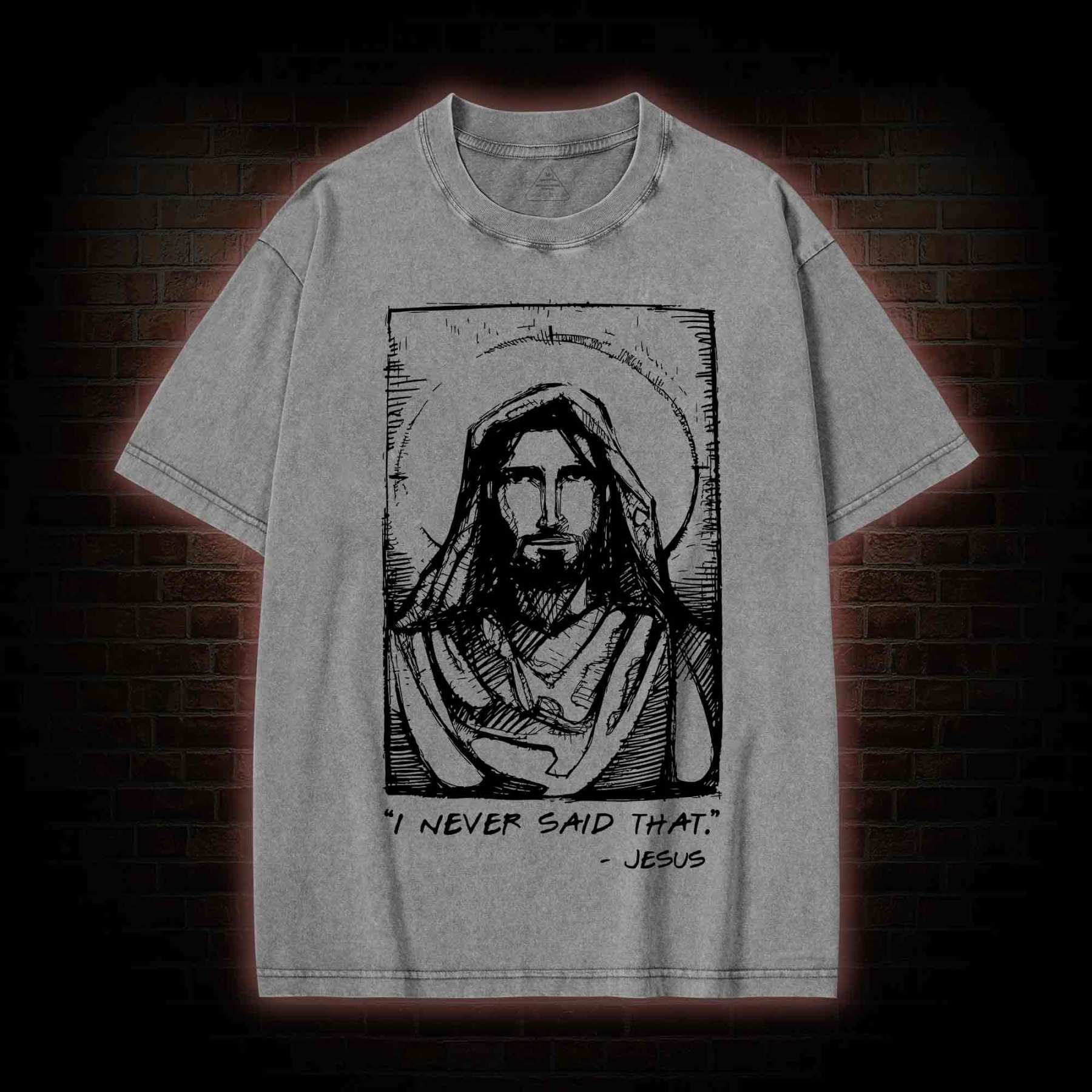 Jesus I Never Said That Washed T-shirt