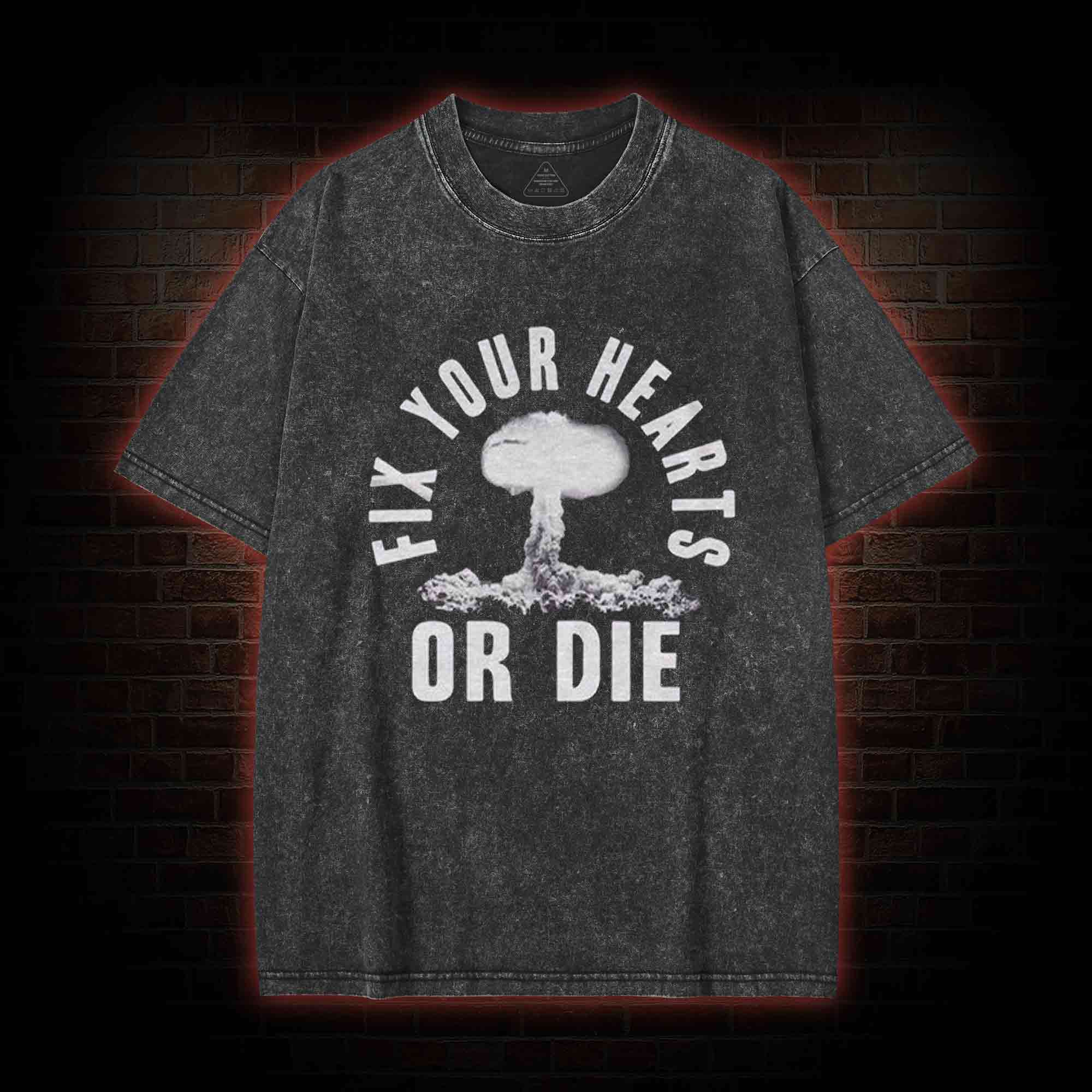 Fix Your Hearts or Die Washed T-shirt
