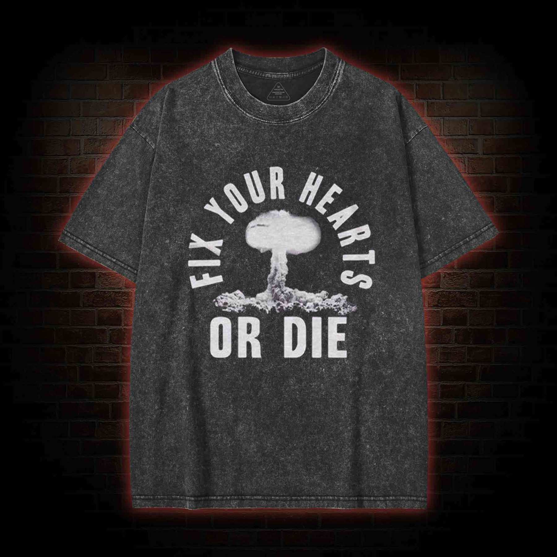 Fix Your Hearts or Die Washed T-shirt