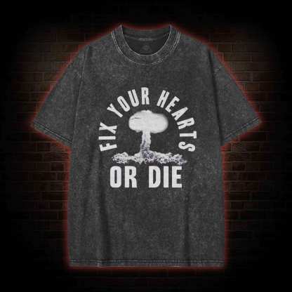 Fix Your Hearts or Die Washed T-shirt