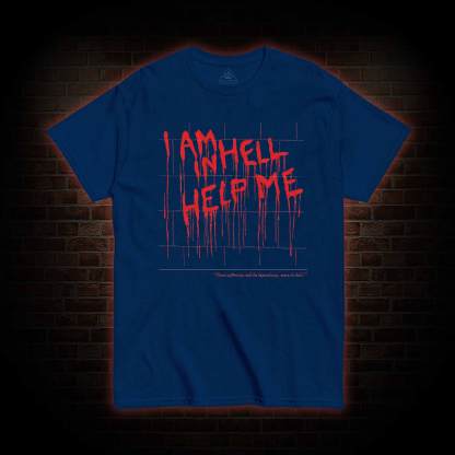 I Am in Hell Help Me T-shirt 