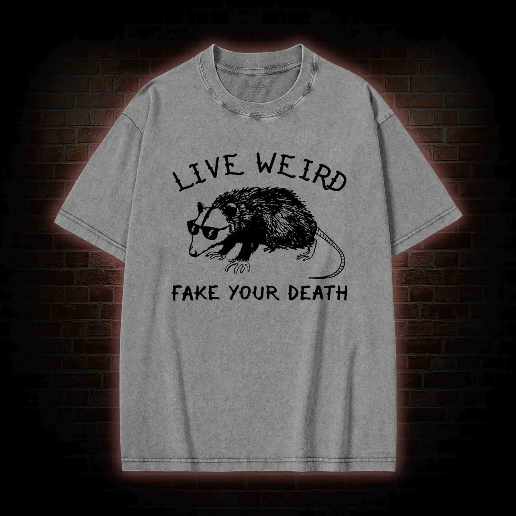 Live Weird Fake Your Death Washed T-shirt