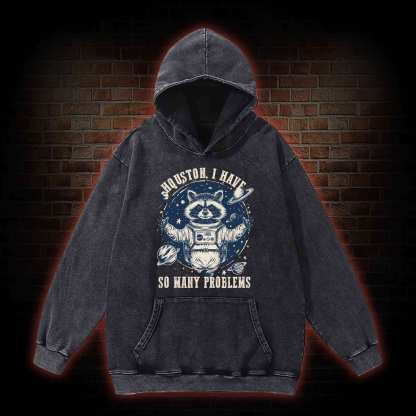 Houston I Have So Many Problems Raccoon Washed Hoodie
