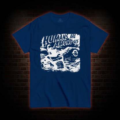 Humans are Among Us T-shirt 