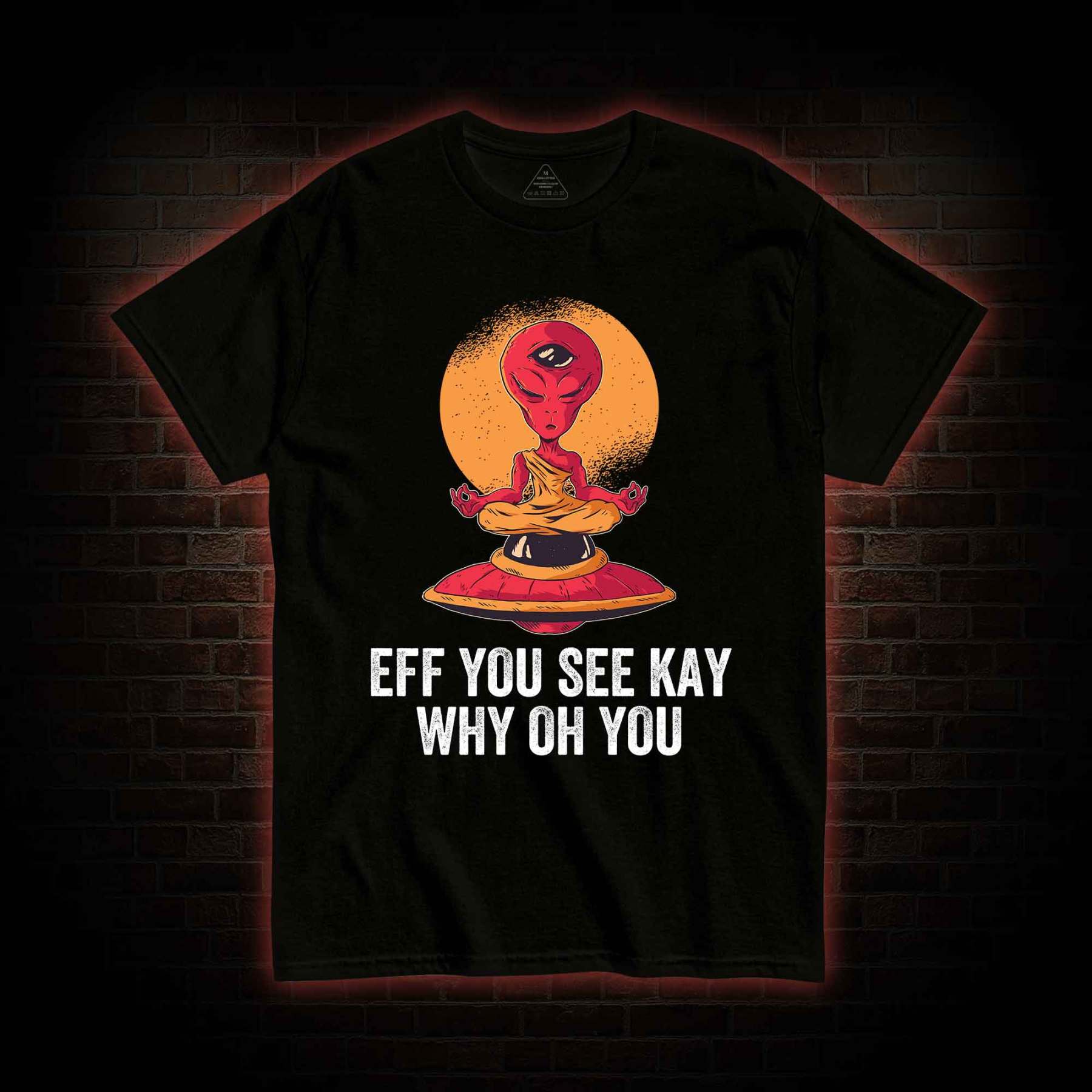 Eff You See Kay Why Oh You Alien T-shirt