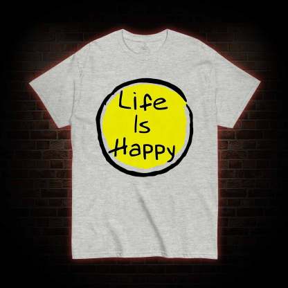 Life is Happy T-shirt