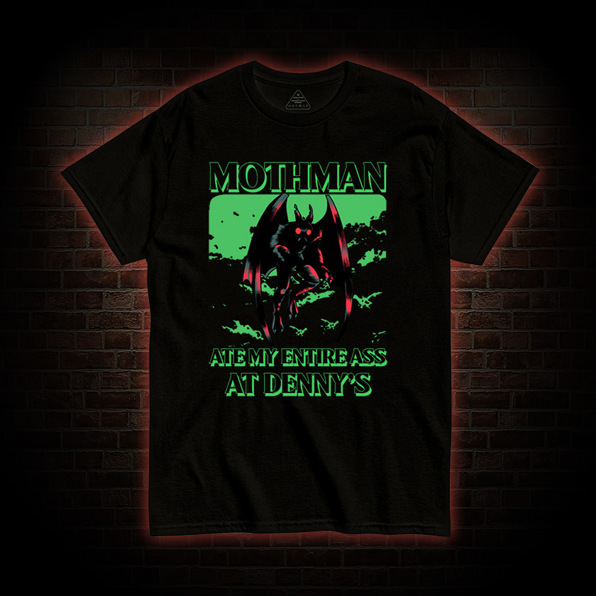 Mothman Ate My Entire Ass At Denny’s T-shirt