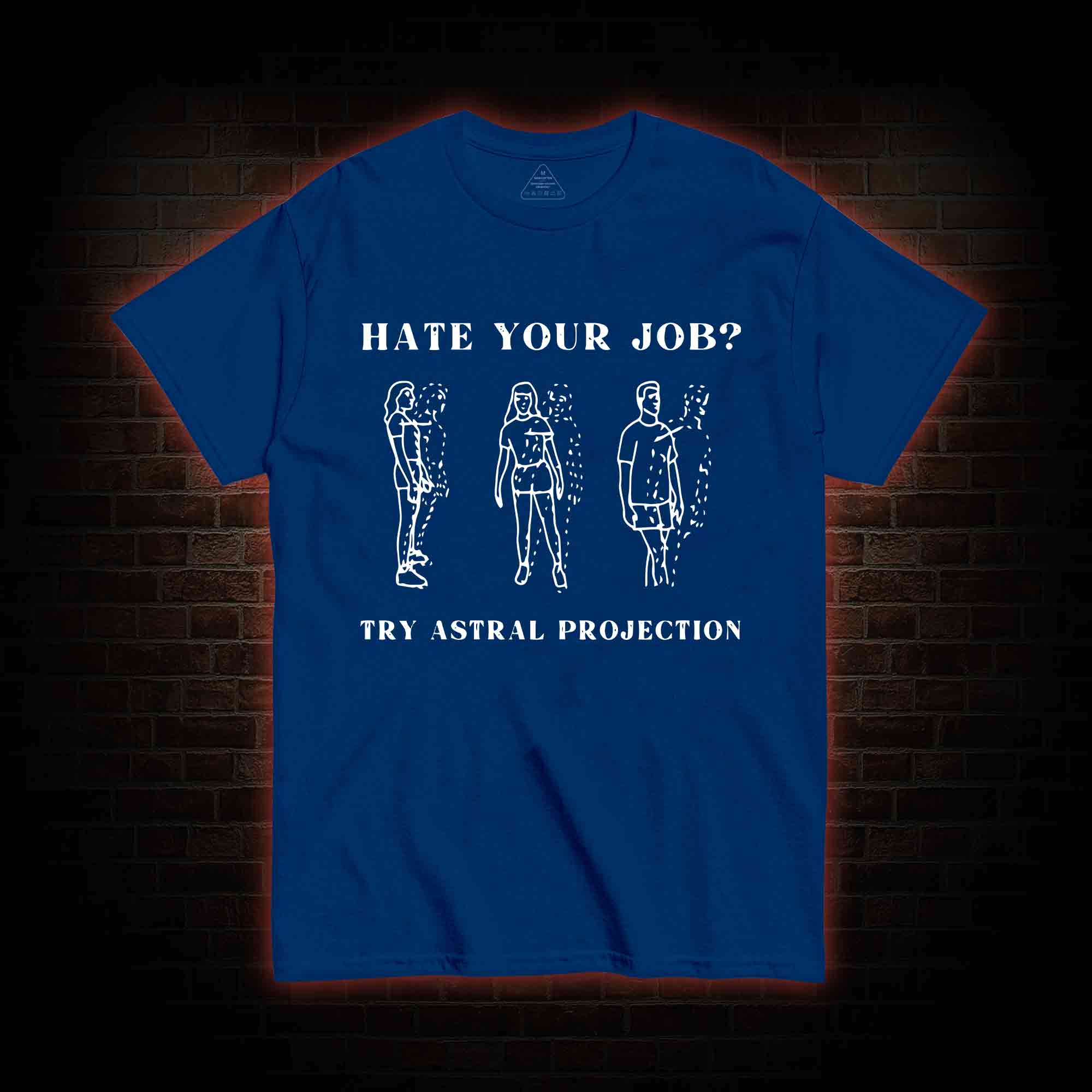 Hate Your Job Try Astral Projection T-shirt