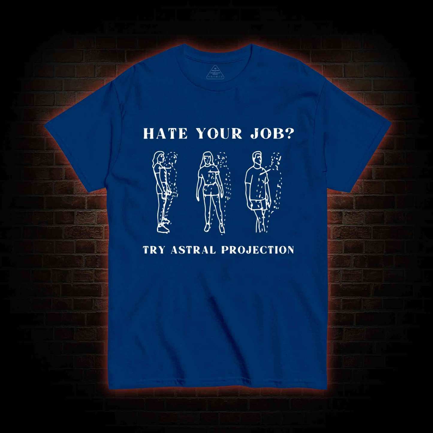 Hate Your Job Try Astral Projection T-shirt