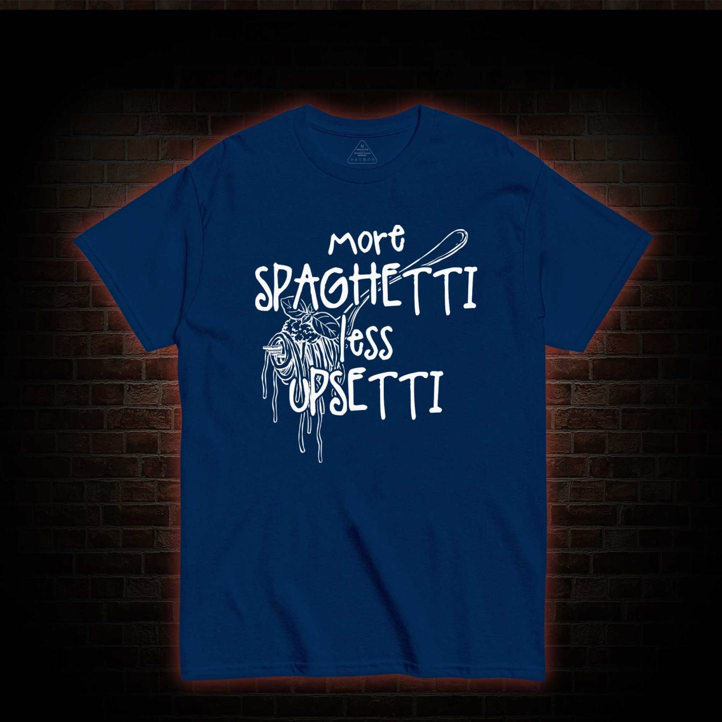 More Spaghetti Less Upsetti T-shirt