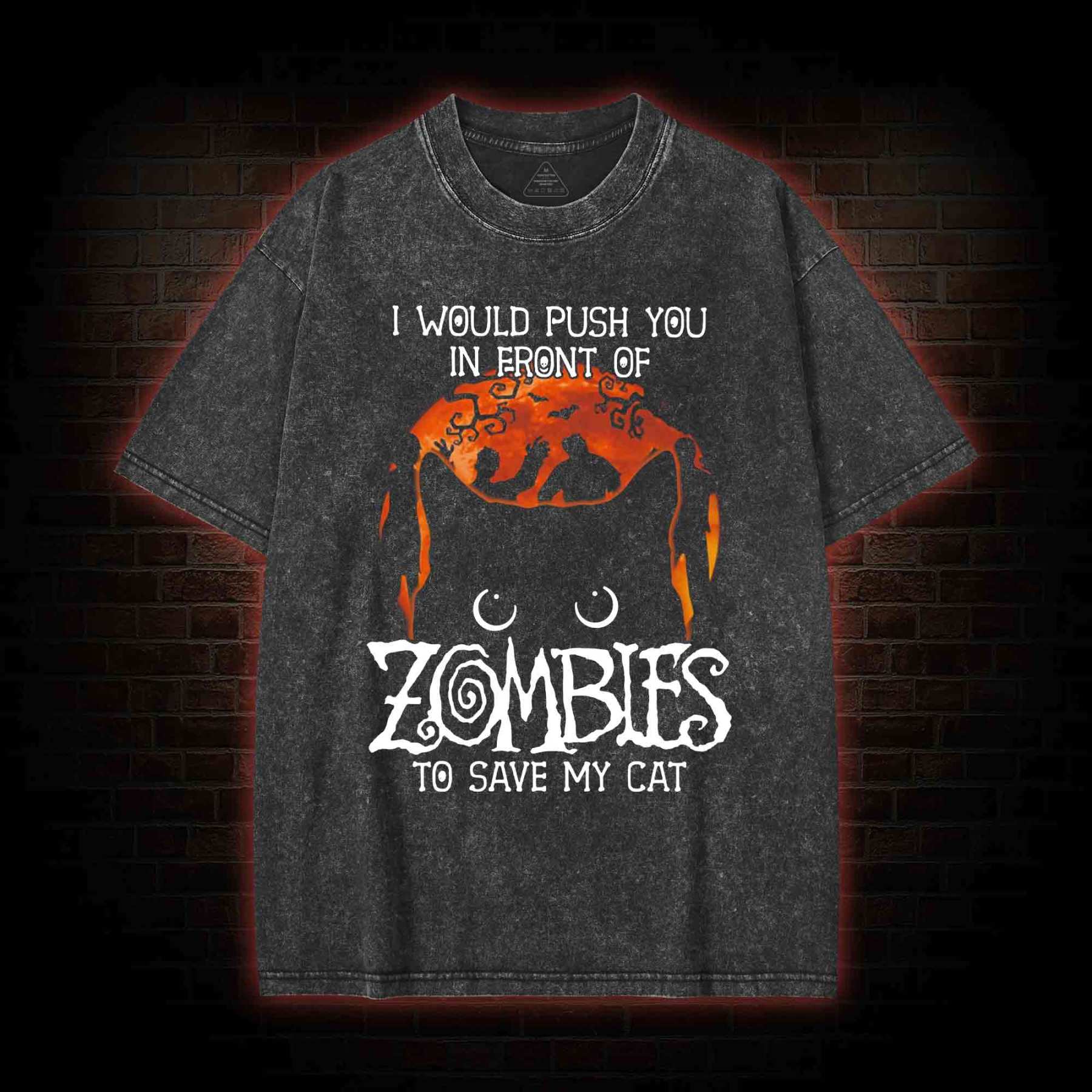I Would Push You In Front Of Zombies To Save My Cat  Washed T-shirt