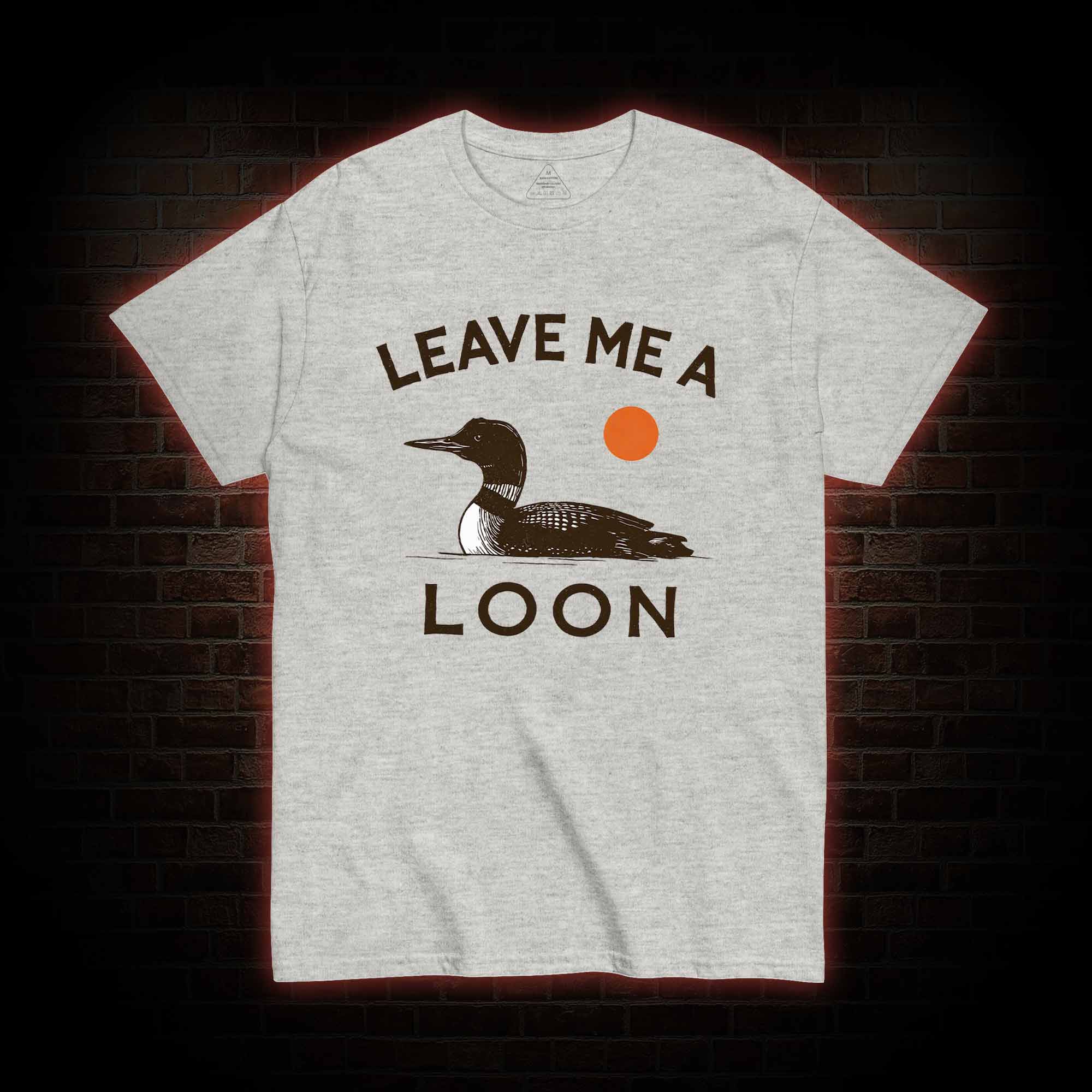 Leave Me A Loon T-shirt