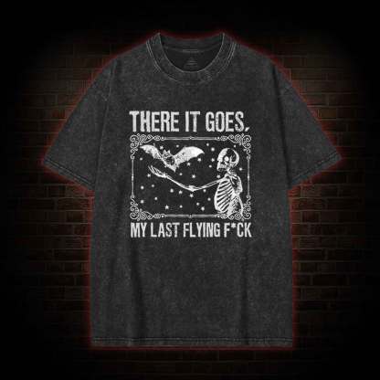 There It Goes, My Last Flying F*ck Washed T-shirt