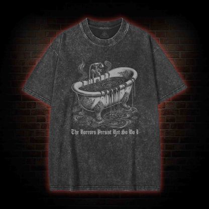 The Horrors Persist Yet So Do I Washed T-shirt