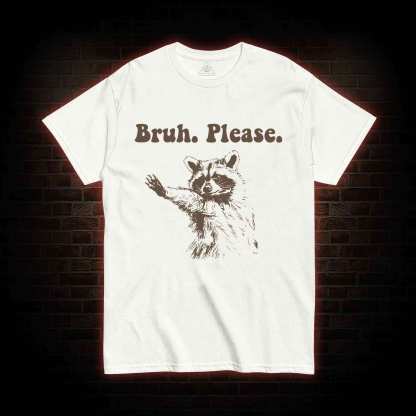 Bruh Please T-shirt