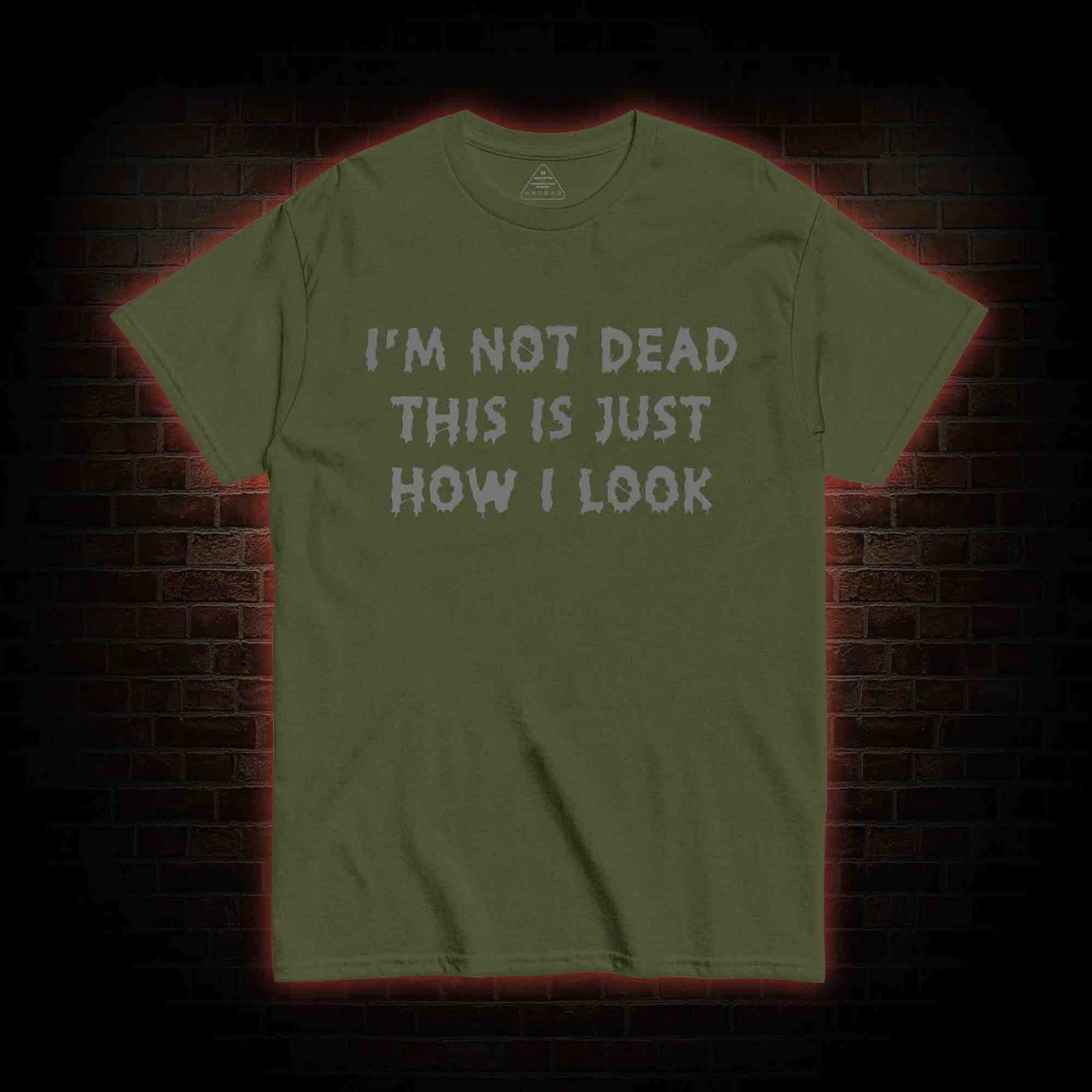 I'm Not Dead This Is Just How I Look T-shirt