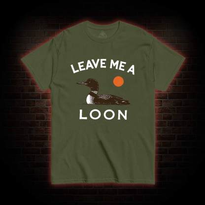 Leave Me A Loon T-shirt