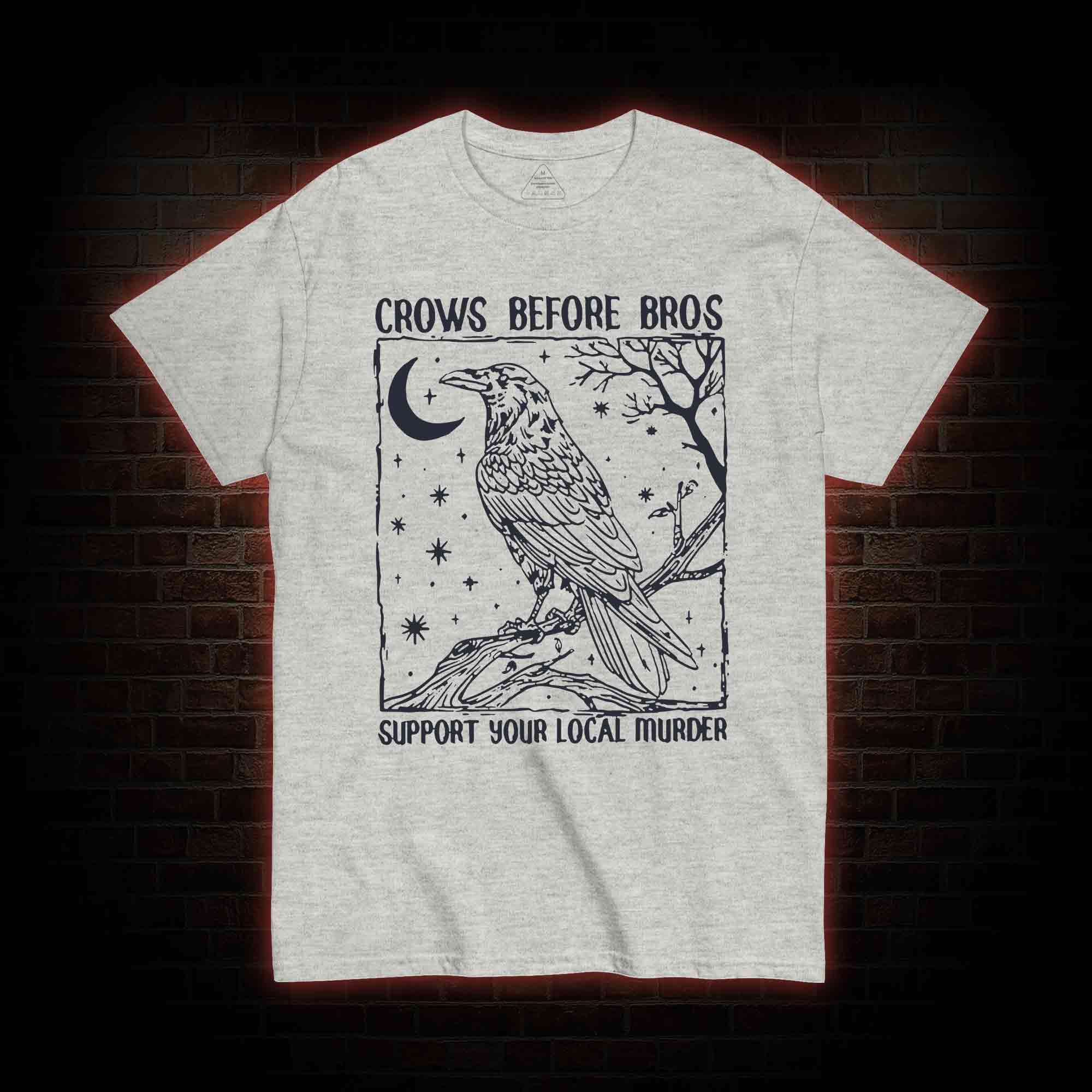 Crows Before Bros - Support Your Local Murder T-shirt