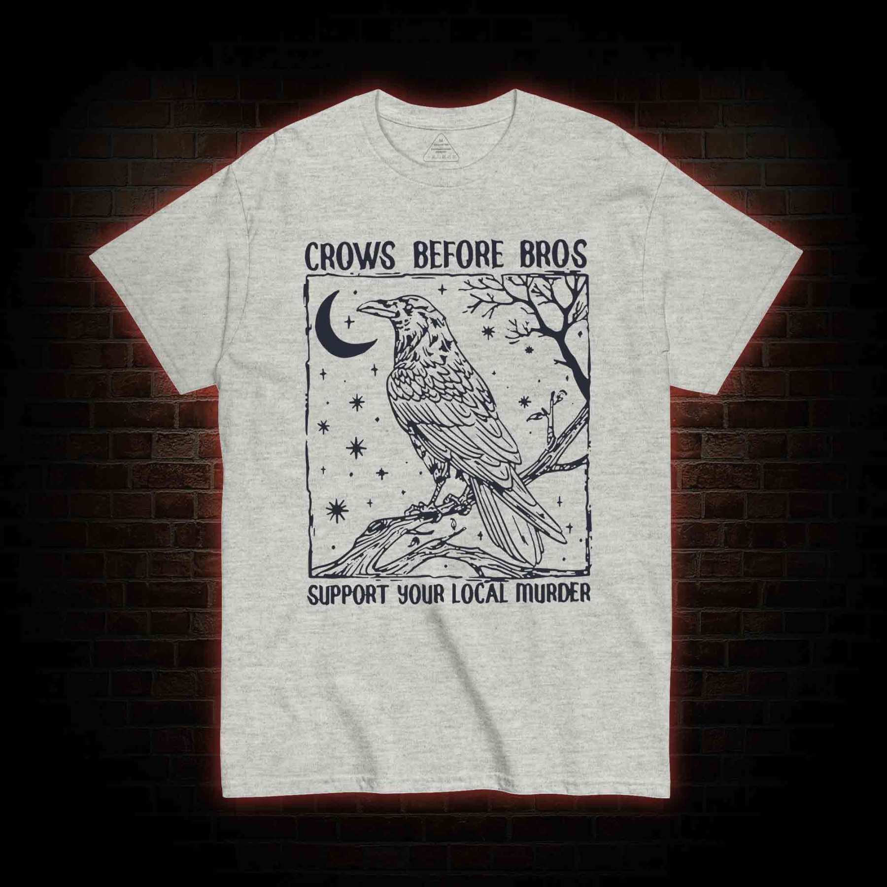 Crows Before Bros - Support Your Local Murder T-shirt