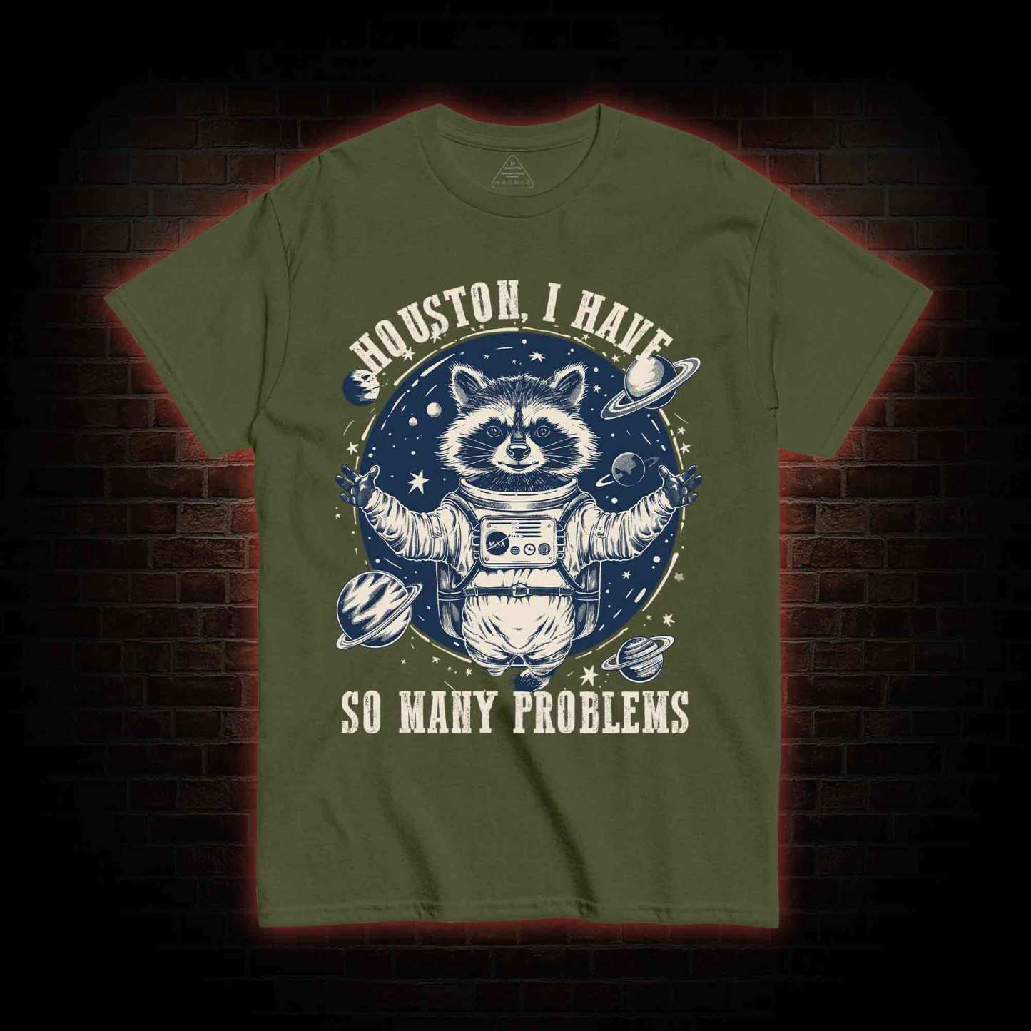 Houston I Have So Many Problems Raccoon T-shirt