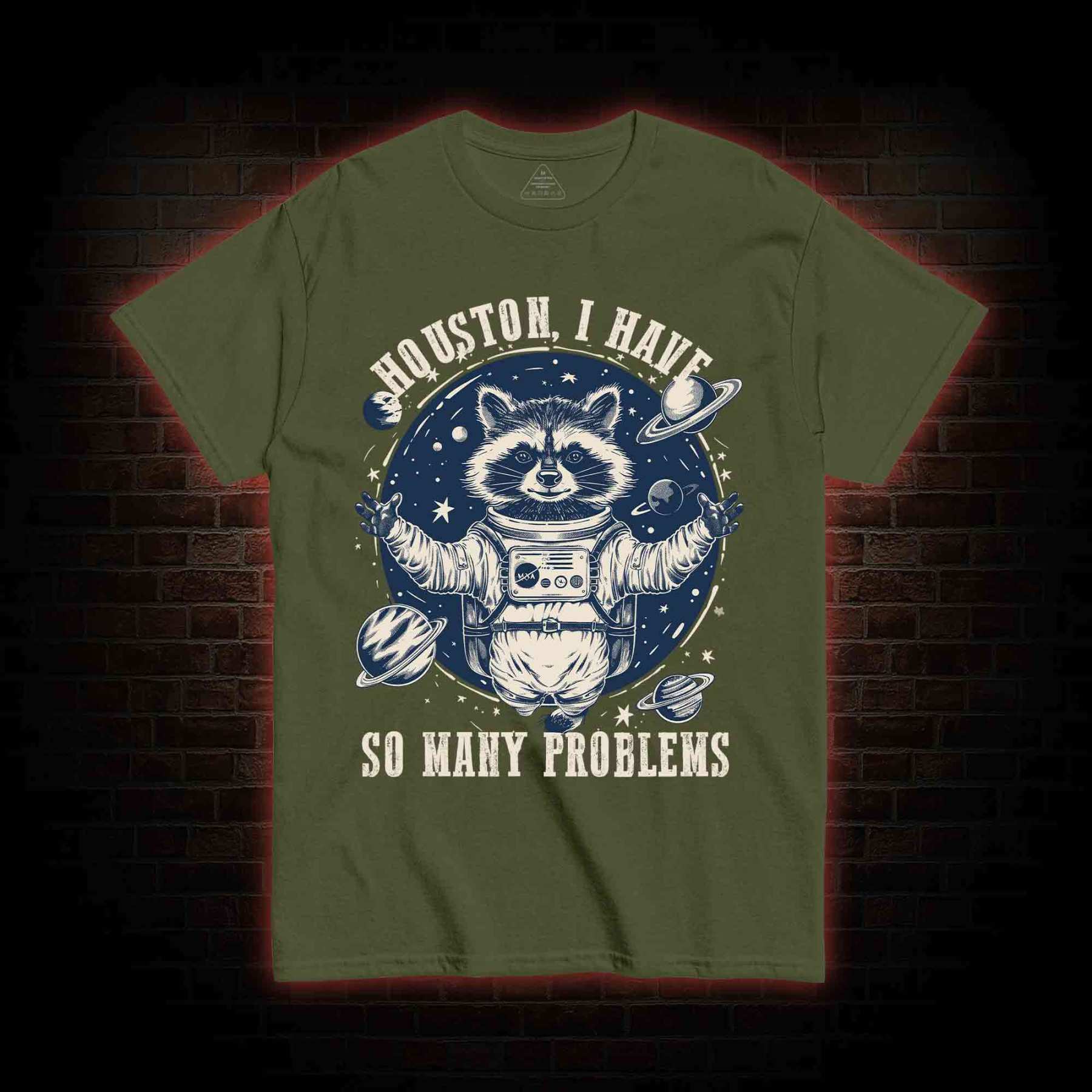 Houston I Have So Many Problems Raccoon T-shirt