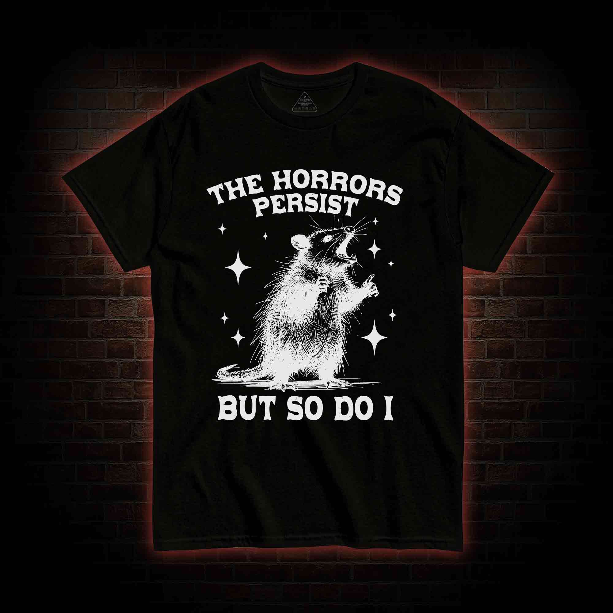The Horrors Persist but so Do I T-shirt
