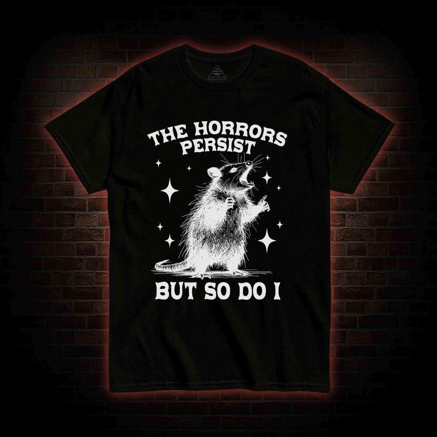 The Horrors Persist but so Do I T-shirt