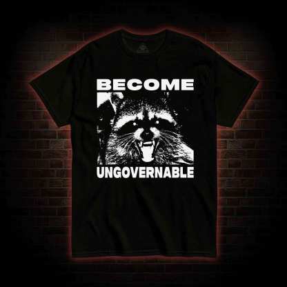 Become Ungovernable T-shirt