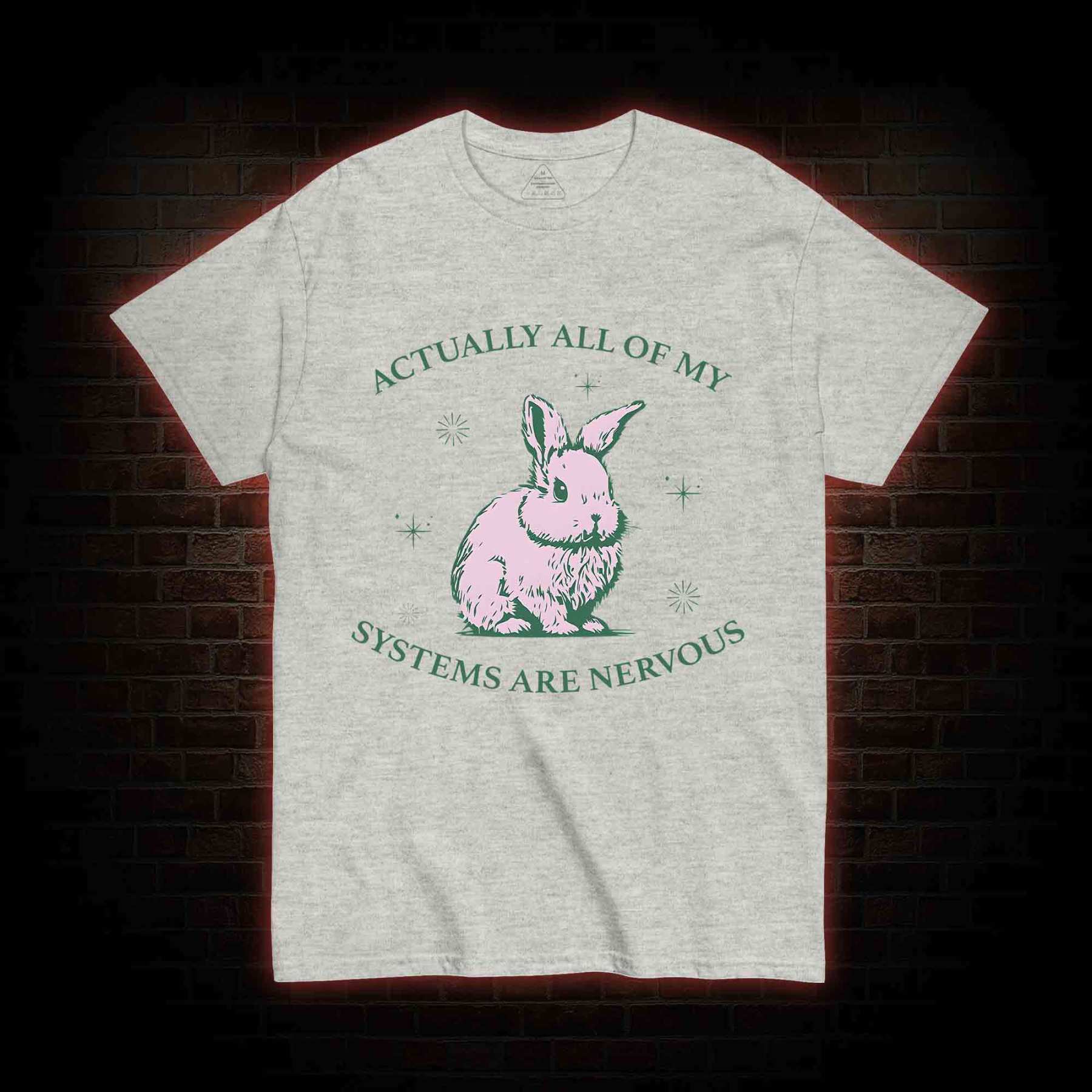 Actually All Of My Systems Are Nervous T-shirt 