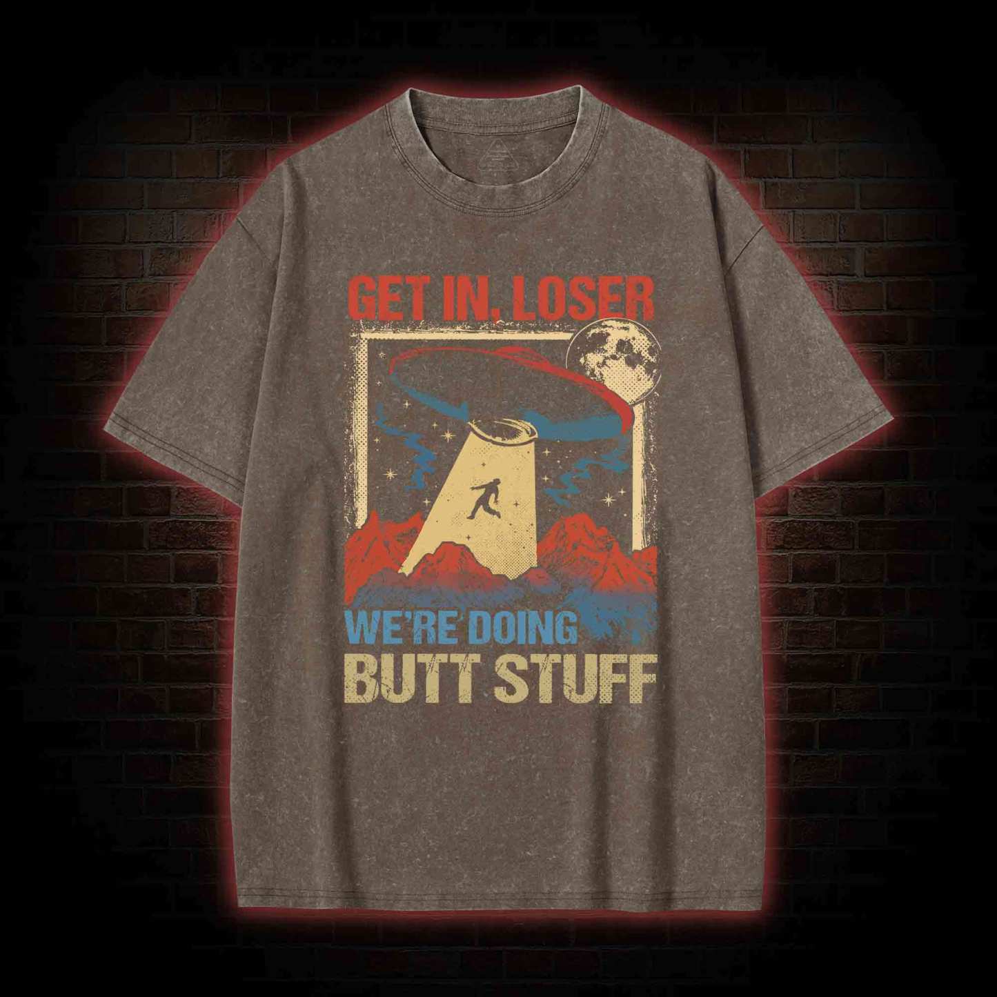 Get In Loser We're Doing Butt Stuff Washed T-shirt
