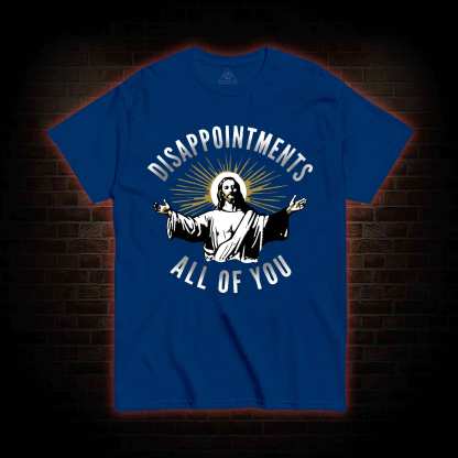 Disappointments All of You T-shirt