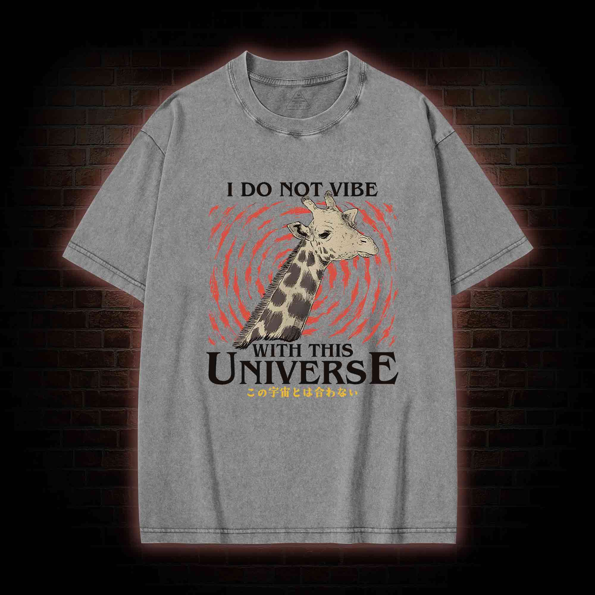 I Do Not Vibe With This Universe Giraffe Washed T-shirt