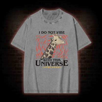 I Do Not Vibe With This Universe Giraffe Washed T-shirt