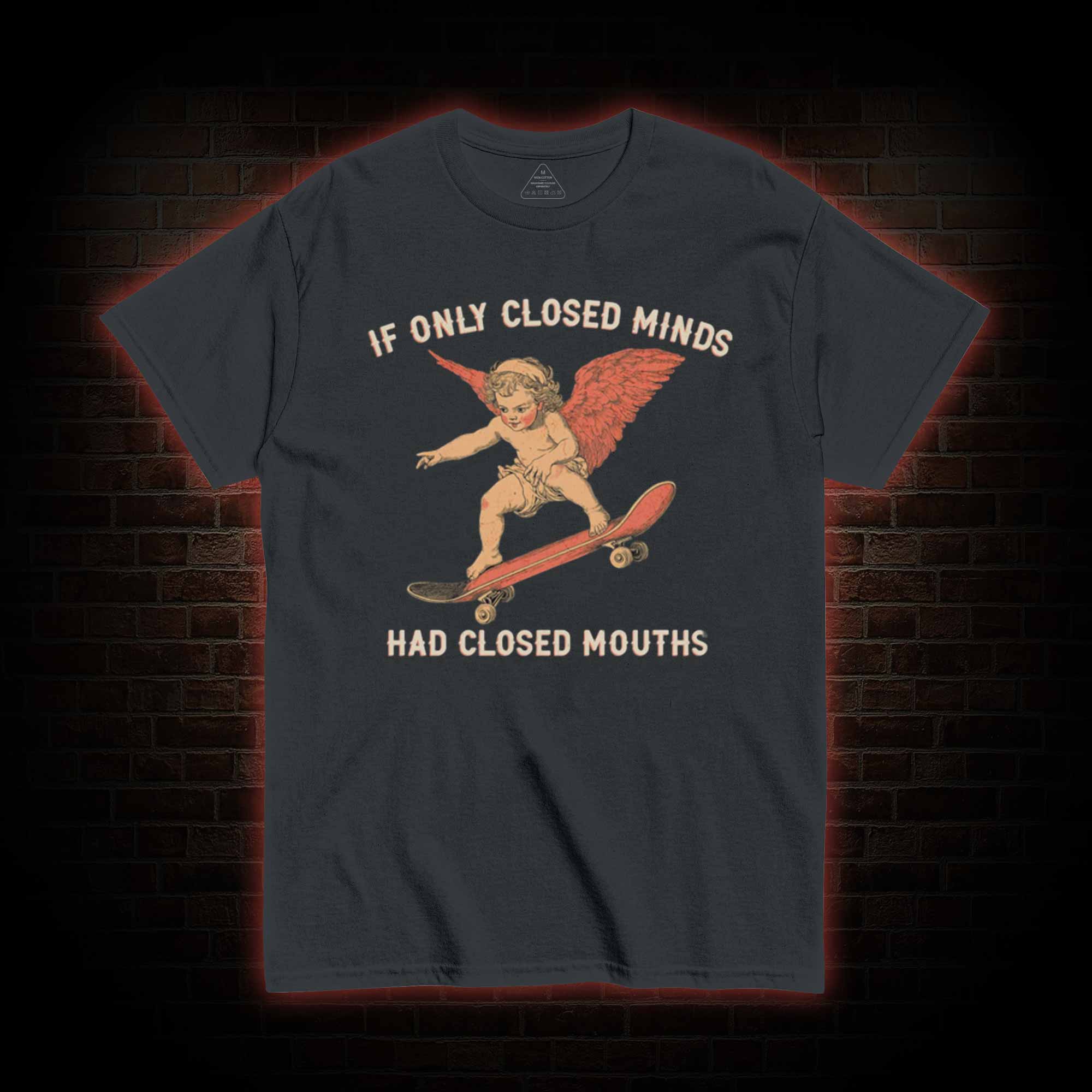 If Only Closed Minds Had Closed Mouths T-shirt