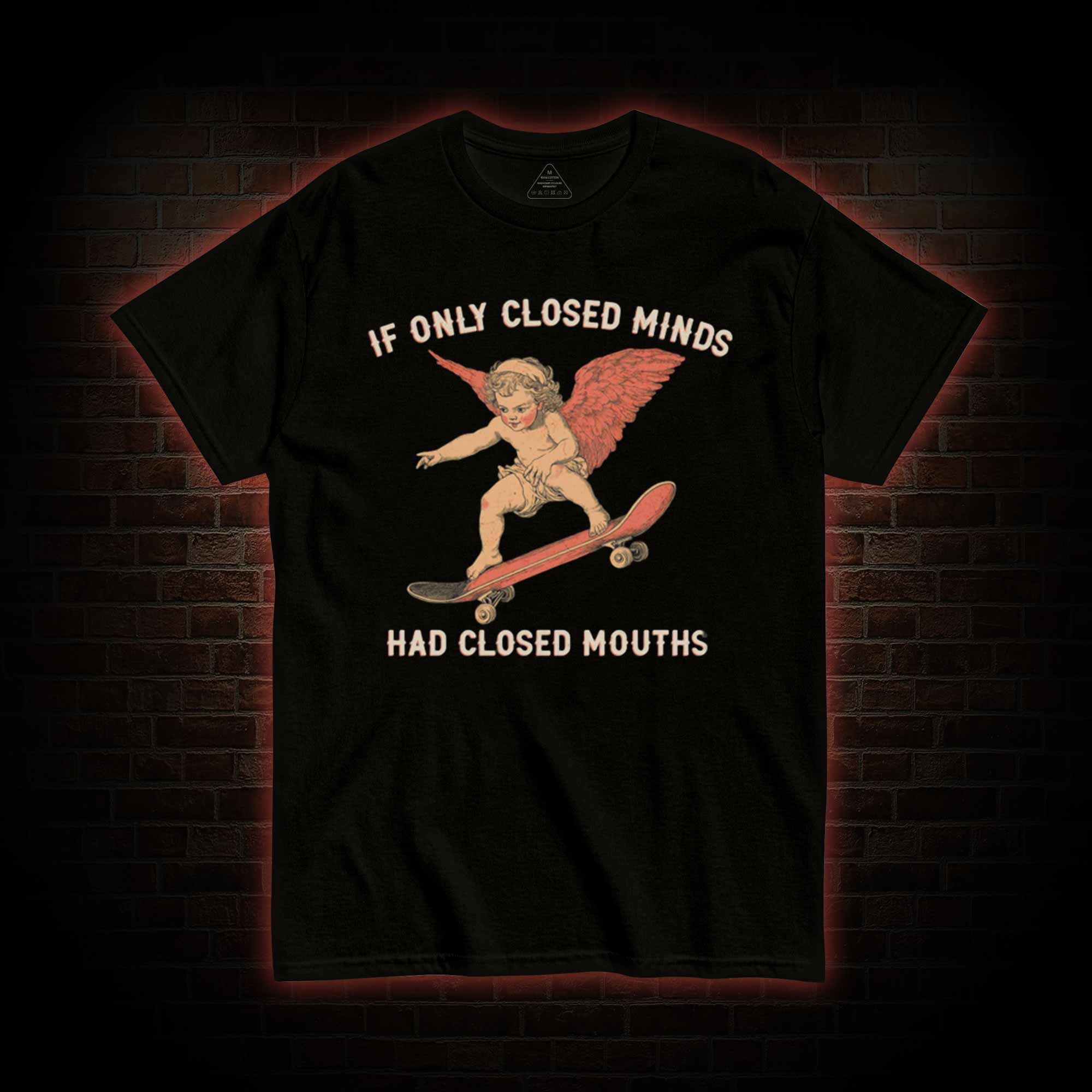 If Only Closed Minds Had Closed Mouths T-shirt